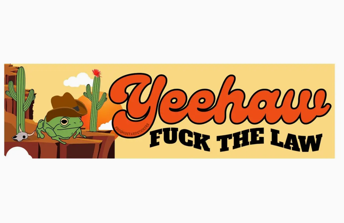 "Yeehaw Fuck the Law" Yellow + Orange Bumper Sticker