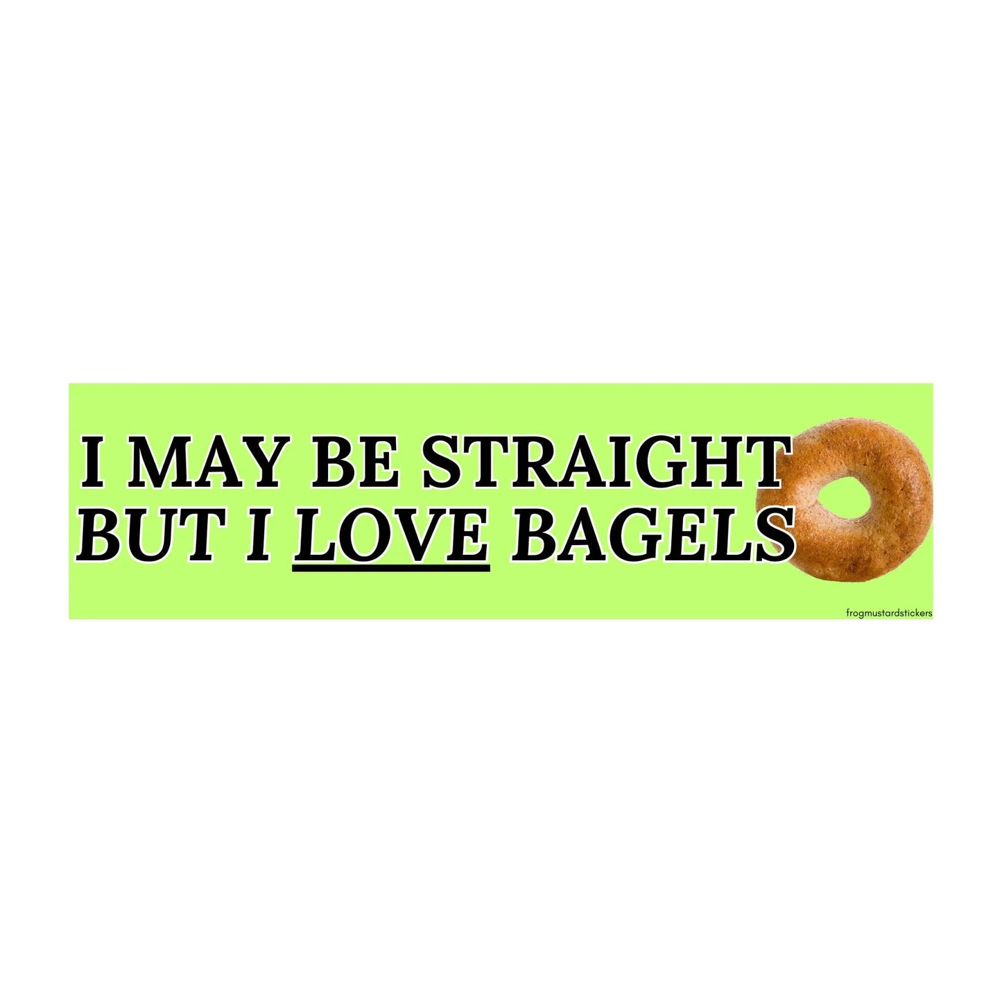 "I May Be Straight But I Love Bagels" Green Bumper Sticker