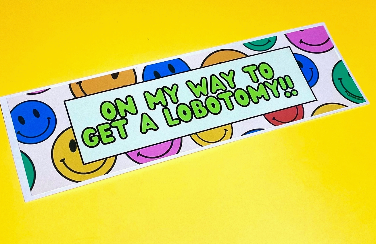 "On My Way to Get A Lobotomy!!" Smileys Bumper Sticker