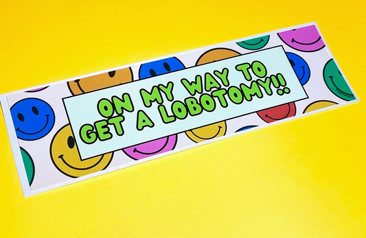 "On My Way to Get A Lobotomy!!" Smileys Bumper Sticker