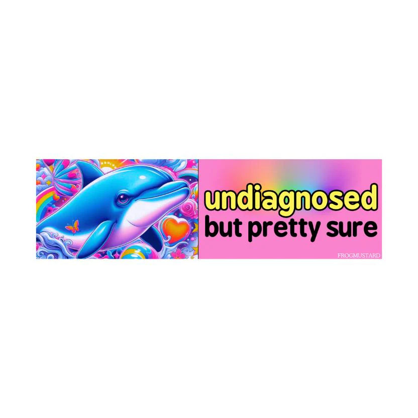 "undiagnosed but pretty sure" Dolphin Pink Bumper Sticker